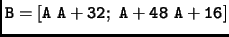 $\displaystyle \mathtt{B=[A\ A+32;\ A+48\ A+16]}$
