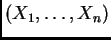 $ (X_1,\ldots,X_n)$