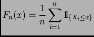 $\displaystyle F_n(x) =\frac{1}{n}\sum_{i=1}^n {\rm 1\mskip-4.4mu l}_{\{X_i\leq x\}}$