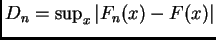 $ D_n =\sup_x
\vert F_n(x)-F(x)\vert$